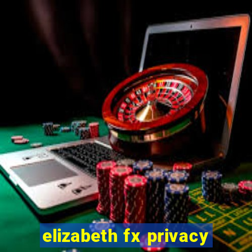 elizabeth fx privacy